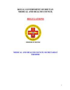 ROYAL GOVERNMENT OF BHUTAN MEDICAL AND HEALTH COUNCIL REGULATIONS  MEDICAL AND HEALTH COUNCIL SECRETARIAT