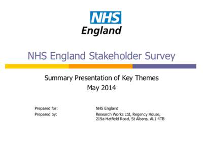 NHS England Stakeholder Survey Summary Presentation of Key Themes May 2014 Prepared for: Prepared by: