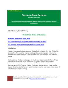 From Books2Wealth.com  Success Book Reviews By Daniel R. Murphy Educating people for building wealth, adapting to a changing future and personal development