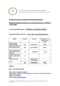 Prompt Payments by Central Government Departments Reporting Template pursuant to Government Decision No. S29296 of 19 May 2009 Government Department: CENTRAL STATISTICS OFFICE Quarterly Period Covered: 1ST JULY 2014 – 
