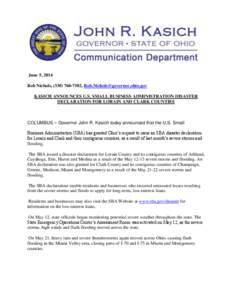 June 5, 2014 Rob Nichols, ([removed], [removed] KASICH ANNOUNCES U.S. SMALL BUSINESS ADMINISTRATION DISASTER DECLARATION FOR LORAIN AND CLARK COUNTIES  COLUMBUS – Governor John R. Kasich today a