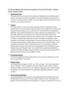The Chevron-Marketer Ada and Canyon Counties Fuel Your School Promotion —Ada and Canyon Counties in Idaho 1. Agreement and Use By accessing and using the www.FuelYourSchool.com\Ada&CanyonCounties website and its conten