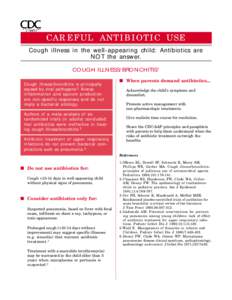 CAREFUL ANTIBIOTIC USE Cough illness in the well-appearing child: Antibiotics are NOT the answer. COUGH ILLNESS/BRONCHITIS1 Cough illness/bronchitis is caused by viral pathogens.2