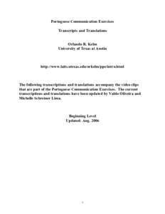 Portuguese Communication Exercises Transcripts and Translations Orlando R. Kelm University of Texas at Austin  http://www.laits.utexas.edu/orkelm/ppe/intro.html