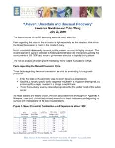 “Uneven, Uncertain and Unusual Recovery” Lawrence Goodman and Yubo Wang July 29, 2010 The future course of the US economy warrants much attention. Fear regarding the state of the economy is high especially as the ste