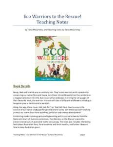Eco Warriors to the Rescue! Teaching Notes by Tania McCartney, with teaching notes by Tania McCartney Book Details Banjo, Ned and Matilda are no ordinary kids. They’re eco warriors with a passion for