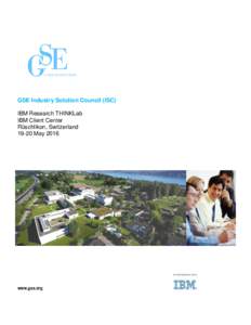 GSE Industry Solution Council (ISC) IBM Research THINKLab IBM Client Center Rüschlikon, SwitzerlandMay 2016