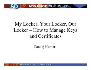 My Locker, Your Locker, Our Locker – How to Manage Keys and Certificates Pankaj Kumar  Session Objectives