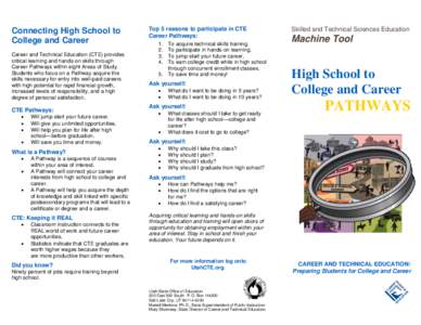 Connecting High School to College and Career Career and Technical Education (CTE) provides critical learning and hands-on skills through Career Pathways within eight Areas of Study. Students who focus on a Pathway acquir