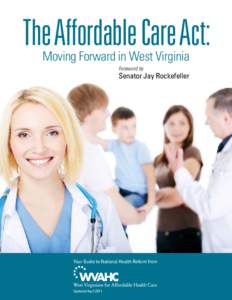 The Affordable Care Act: Moving Forward in West Virginia Foreword by Senator Jay Rockefeller