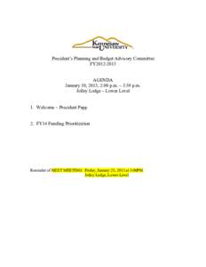 President’s Planning and Budget Advisory Committee FY2012-2013 AGENDA January 10, 2013, 2:00 p.m. – 3:30 p.m. Jolley Lodge – Lower Level 1. Welcome – President Papp