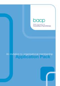 An invitation to organisational membership  Application Pack Organisational membership with BACP Membership of BACP is an excellent way in which to demonstrate your organisation’s commitment to the safe and ethical de