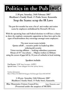 Politics in the Pub 2.30 pm, Saturday, 24th February 2007 Blackburn’s Family Hotel, 15 Parke Street, Katoomba Stop the Scams: scrap the IR Laws The past few months has seen a list of anti-worker anti-union