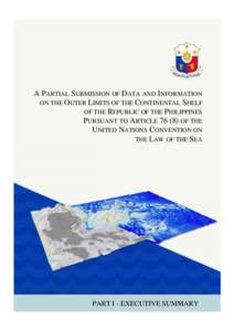 A PARTIAL SUBMISSION OF DATA AND INFORMATION ON THE OUTER LIMITS OF THE CONTINENTAL SHELF OF THE REPUBLIC OF THE PHILIPPINES PURSUANT TO ARTICLE[removed]OF THE UNITED NATIONS CONVENTION ON THE LAW OF THE SEA