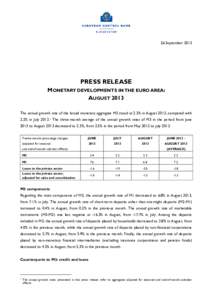 26 September[removed]PRESS RELEASE MONETARY DEVELOPMENTS IN THE EURO AREA: AUGUST 2013 The annual growth rate of the broad monetary aggregate M3 stood at 2.3% in August 2013, compared with