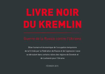 LIVRE NOIR DU KREMLIN Guerre de la Russie contre l’Ukraine Bilan humain et économique de l’occupation temporaire de la Crimée par la Fédération de Russie et de l’agression russe se déroulant dans certains raї