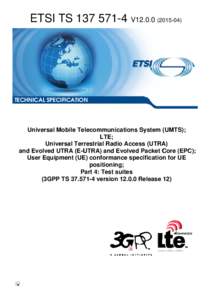 TSV12Universal Mobile Telecommunications System (UMTS); LTE; Universal Terrestrial Radio Access (UTRA)  and Evolved UTRA (E-UTRA) and Evolved Packet Core (EPC); User Equipment (UE) conformance specifi