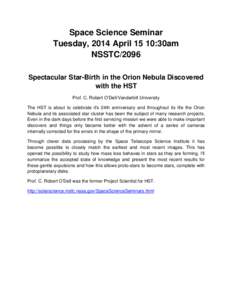 Space Science Seminar Tuesday, 2014 April 15 10:30am NSSTC/2096 Spectacular Star-Birth in the Orion Nebula Discovered with the HST Prof. C. Robert O’Dell/Vanderbilt University