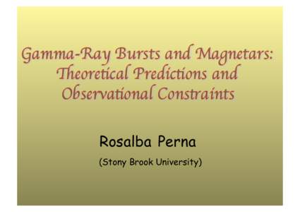 Rosalba Perna (Stony Brook University) Why Magnetars as GRB engines? Original suggestion by Usov (1992)