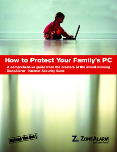 How to Protect Your Family’s PC A comprehensive guide from the creators of the award-winning ZoneAlarm® Internet Security Suite by Check Point