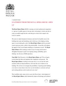 3 AUGUST[removed]STATEMENT FROM THE ROYAL OPERA HOUSE: OPEN UP The Royal Opera House (ROH) is running an invited architectural competition to ‘open up’ its public spaces to become more welcoming to visitors, provide an