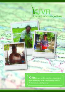 loans that change lives  Kiva lets you lend to specific entrepreneurs in the developing world—empowering them to lift themselves out of poverty.
