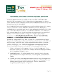 MEDIA RELEASE EMBARGOED until 10.00pm AEST Friday 27 February 2015 Tidy Toodyay takes home Australian Tidy Towns overall title Toodyay in Western Australia has tonight won the iconic Keep Australia Beautiful,