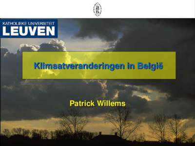 Klimaatveranderingen in België  Patrick Willems op basis van … Klimaatscenario’s i.s.m. KMI: