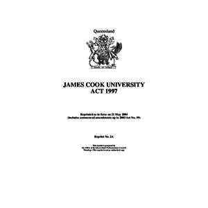 Queensland  JAMES COOK UNIVERSITY ACT[removed]Reprinted as in force on 21 May 2004