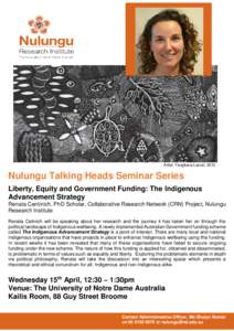 Artist: Yangkana Laurel, 2012  Nulungu Talking Heads Seminar Series Liberty, Equity and Government Funding: The Indigenous Advancement Strategy Renata Centinich, PhD Scholar, Collaborative Research Network (CRN) Project,