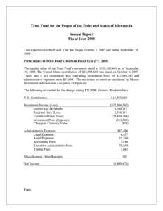 Trust Fund for the People of the Federated States of Micronesia Annual Report Fiscal Year 2008 This report covers the Fiscal Year that began October 1, 2007 and ended September 30, 2008. Performance of Trust Fund’s Ass