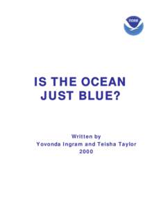 IS THE OCEAN JUST BLUE? Written by Yovonda Ingram and Teisha Taylor 2000