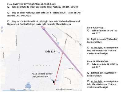 From NASHVILLE INTERNATIONAL AIRPORT (BNA):  Take Interstate 40 WEST one exit to Briley Parkway (TN 155) SOUTH  Stay on Briley Parkway South until Exit 4 – Interstate 24. Take I-24 EAST (toward CHATTANOOGA)  S