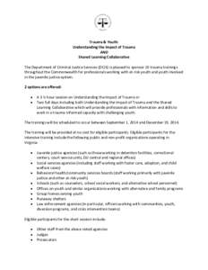 Trauma & Youth: Understanding the Impact of Trauma AND Shared Learning Collaborative The Department of Criminal Justice Services (DCJS) is pleased to sponsor 10 trauma trainings throughout the Commonwealth for profession