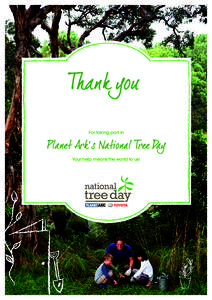 Thank you For For taking part in Planet Ark’s National Tree Day and Your