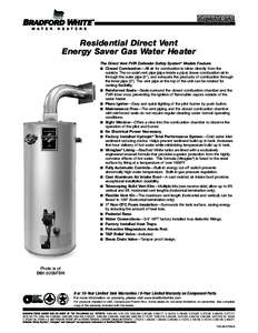 Residential Direct Vent Energy Saver Gas Water Heater The Direct Vent FVIR Defender Safety System® Models Feature: ■ Closed Combustion—All air for combustion is taken directly from the outside. The co-axial vent pip