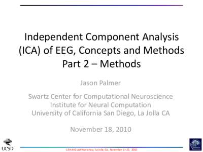 Independent Component Analysis (ICA) of EEG, Concepts and Methods Part 2 – Methods Jason Palmer  Swartz Center for Computational Neuroscience