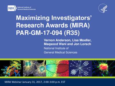 Maximizing Investigators’ Research Awards (MIRA) PAR-GMR35) Vernon Anderson, Lisa Moeller, Maqsood Wani and Jon Lorsch National Institute of