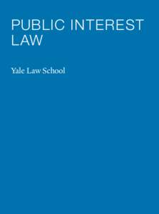 PUBLIC INTEREST LAW Yale Law School PUBLIC INTEREST LAW Yale Law School