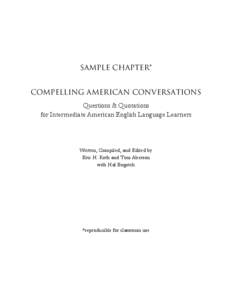 SAMPLE CHAPTER* COMPELLING AMERICAN CONVERSATIONS Questions & Quotations for Intermediate American English Language Learners  Written, Compiled, and Edited by