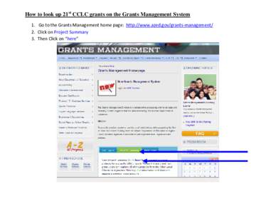 How to look up 21st CCLC grants on the Grants Management System 1. Go to the Grants Management home page: http://www.azed.gov/grants-management/ 2. Click on Project Summary 3. Then Click on “here”  4. Select the cur