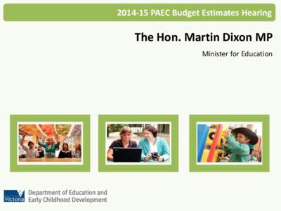 [removed]PAEC Budget Estimates Hearing  The Hon. Martin Dixon MP Minister for Education  Vision for School Education