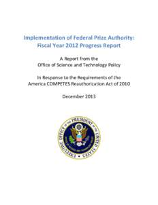 Implementation of Federal Prize Authority: Fiscal Year 2012 Progress Report A Report from the Office of Science and Technology Policy In Response to the Requirements of the America COMPETES Reauthorization Act of 2010