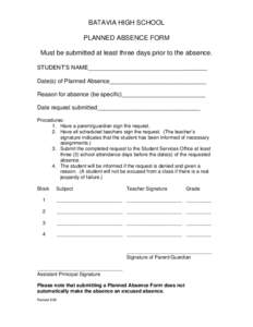 BATAVIA HIGH SCHOOL PLANNED ABSENCE FORM Must be submitted at least three days prior to the absence. STUDENT’S NAME_____________________________________ Date(s) of Planned Absence______________________________ Reason f