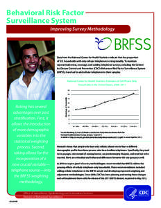 Behavioral Risk Factor Surveillance System Improving Survey Methodology Data from the National Center for Health Statistics indicate that the proportion of U.S. households with only cellular telephones is rising steadily