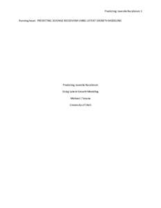 Predicting Juvenile Recidivism 1 Running head: PREDICTING JUVENILE RECIDIVISM USING LATENT GROWTH MODELING Predicting Juvenile Recidivism Using Latent Growth Modeling Michael J Tanana