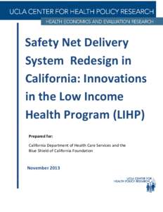 Safety Net Delivery System Redesign in California: Innovations in the Low Income Health Program (LIHP) Prepared for: