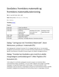 GeoGebra: fremtidens matematik og fremtidens matematikundervisning. Tid: 23. maj 2013 fra klSted: Kollerup Skole, Kollerupvej 12, 7300 Jelling Pris : 300,00 kr. Tilmelding: Klik her