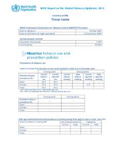 WHO Report on the Global Tobacco Epidemic, 2013 Country profile Timor-Leste WHO Framework Convention on Tobacco Control (WHO FCTC) status Date of signature