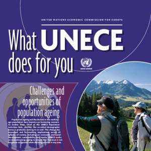 U N I T E D N AT I O N S E C O N O M I C C O M M I S S I O N F O R E U RO P E  What UNECE does for you Challenges and opportunities of
